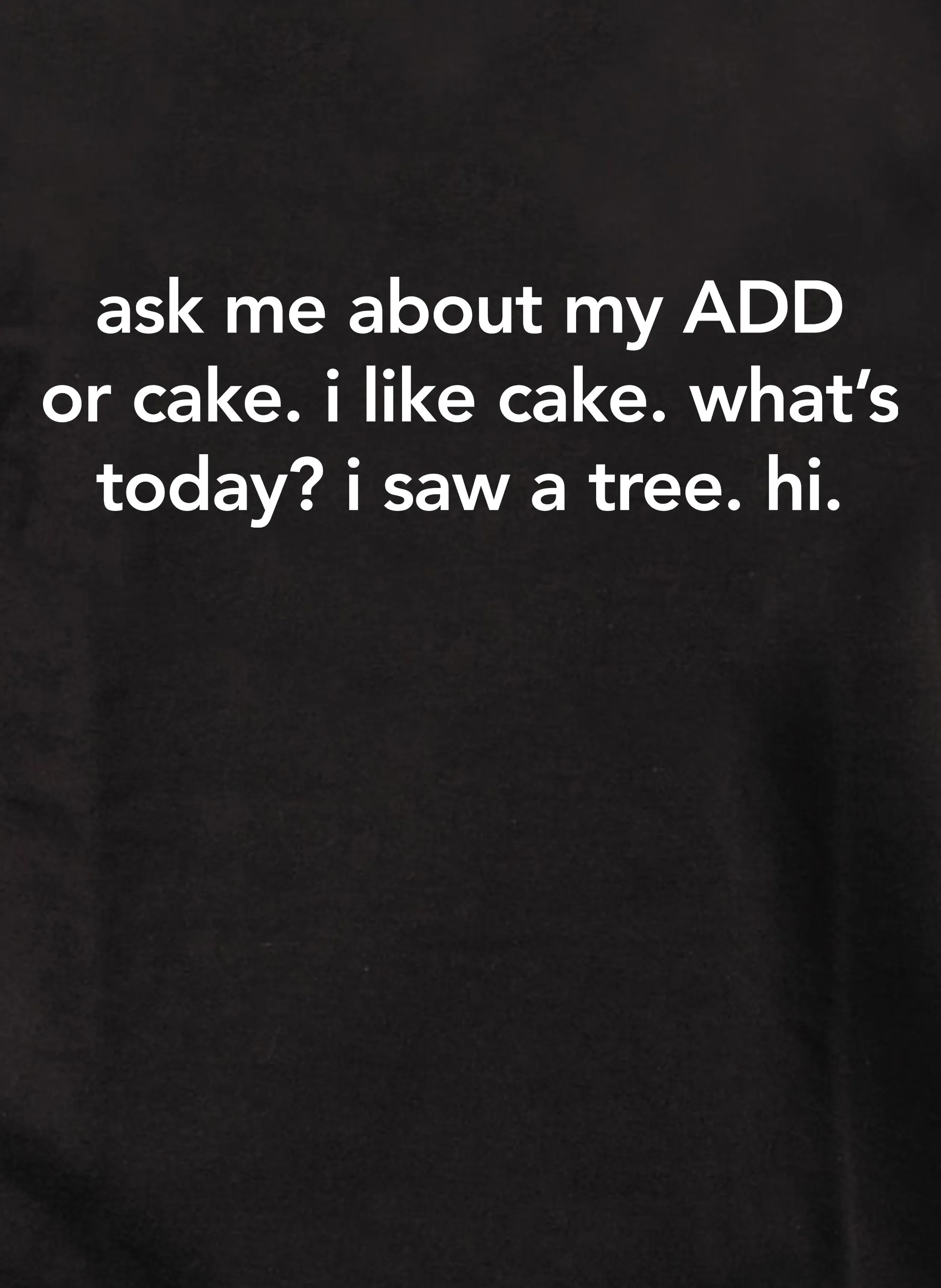 ask me about my ADD or cake T-Shirt