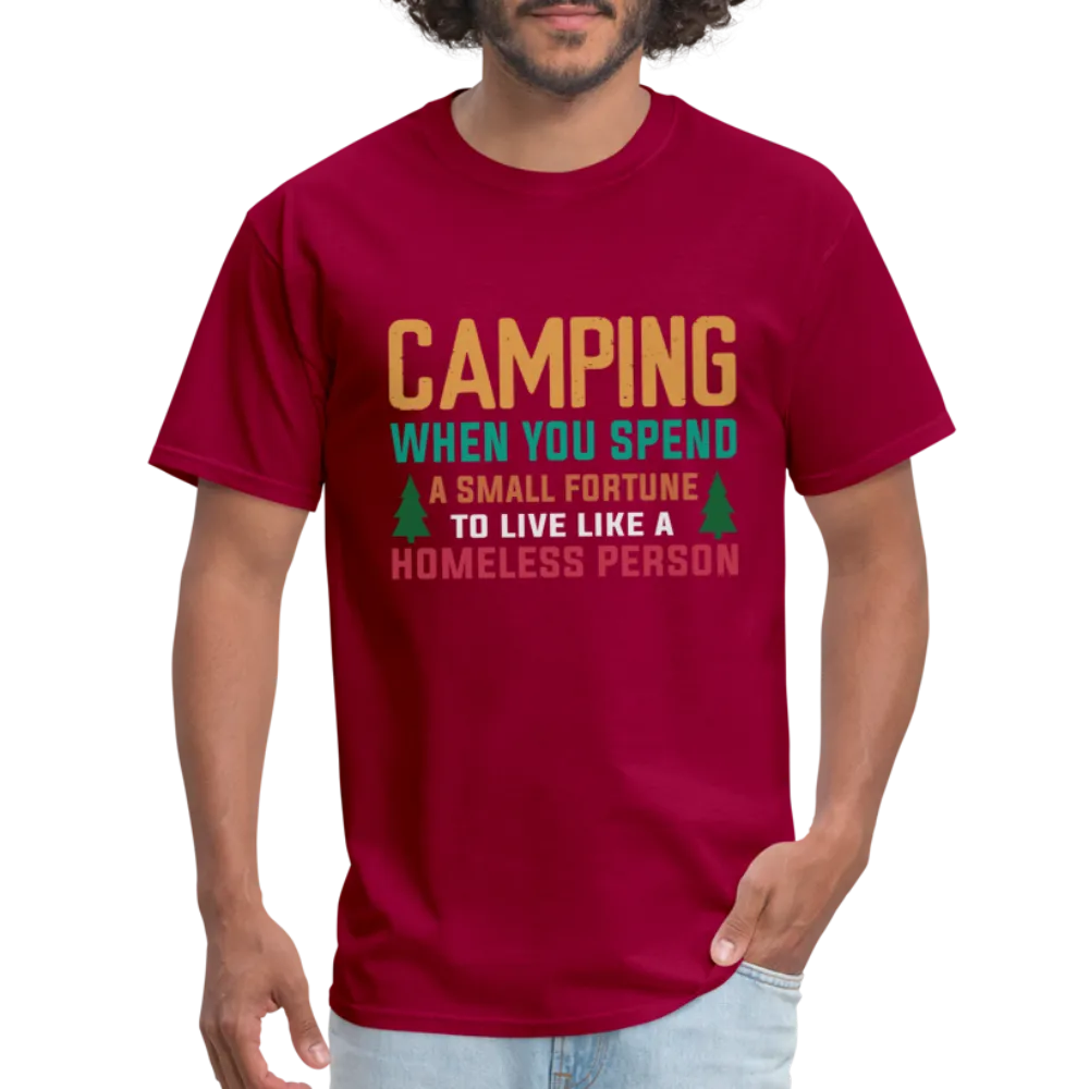 Camping When You Spend A Fortune to Live Like A Homeless Person T-Shirt