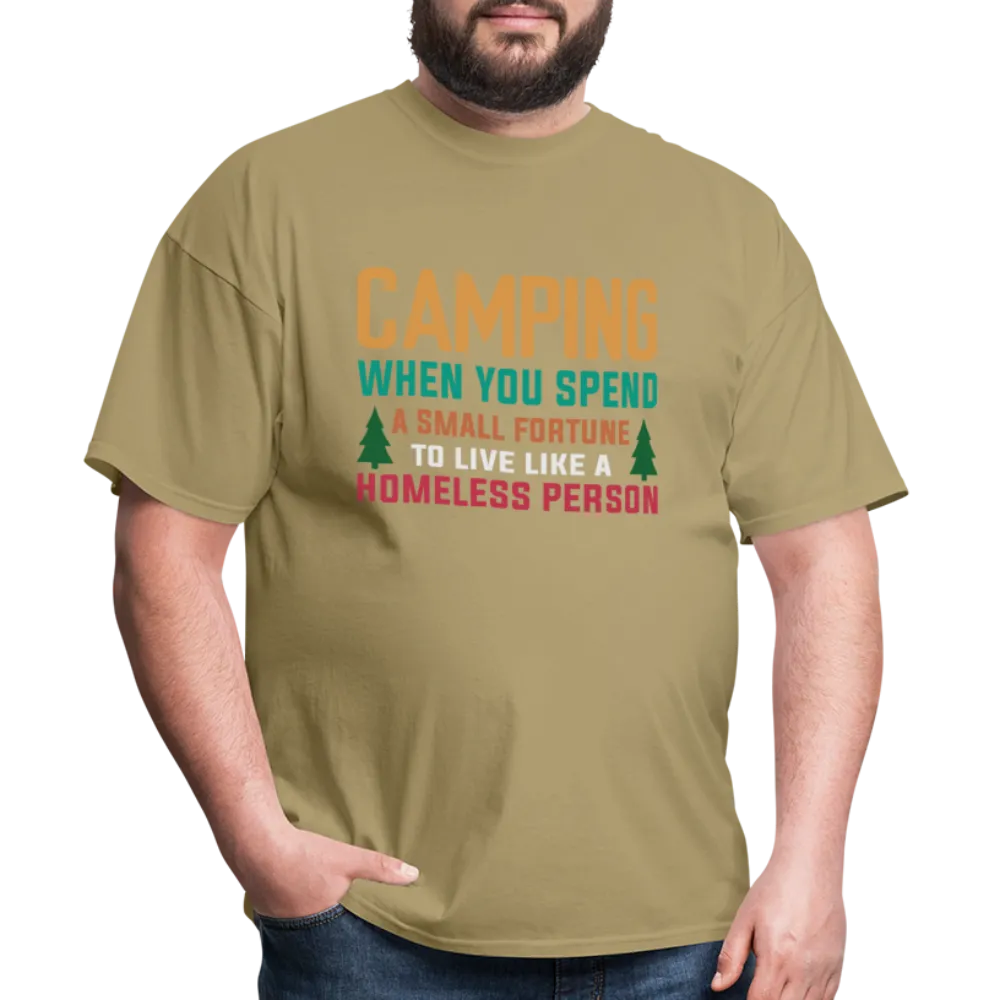 Camping When You Spend A Fortune to Live Like A Homeless Person T-Shirt