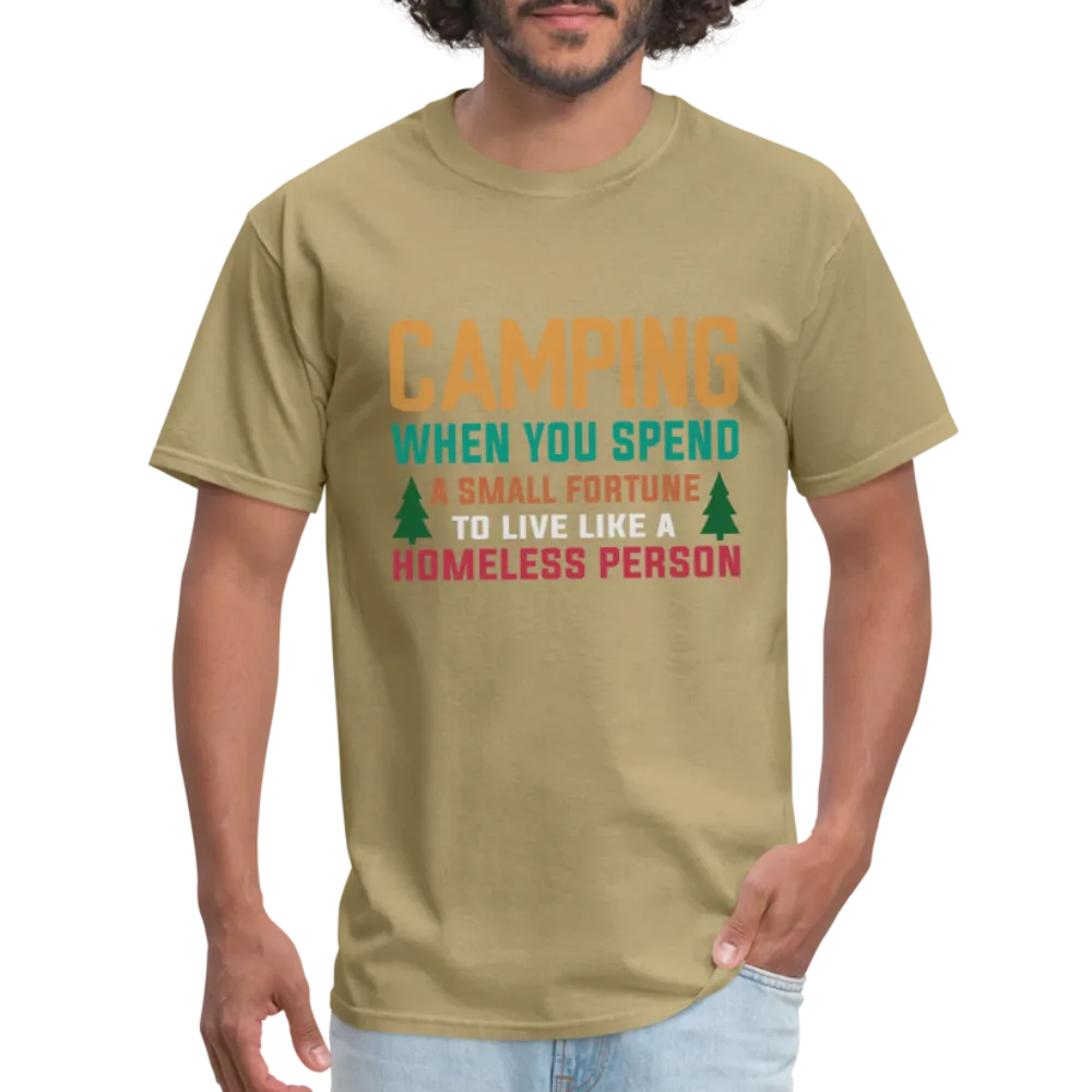 Camping When You Spend A Fortune to Live Like A Homeless Person T-Shirt