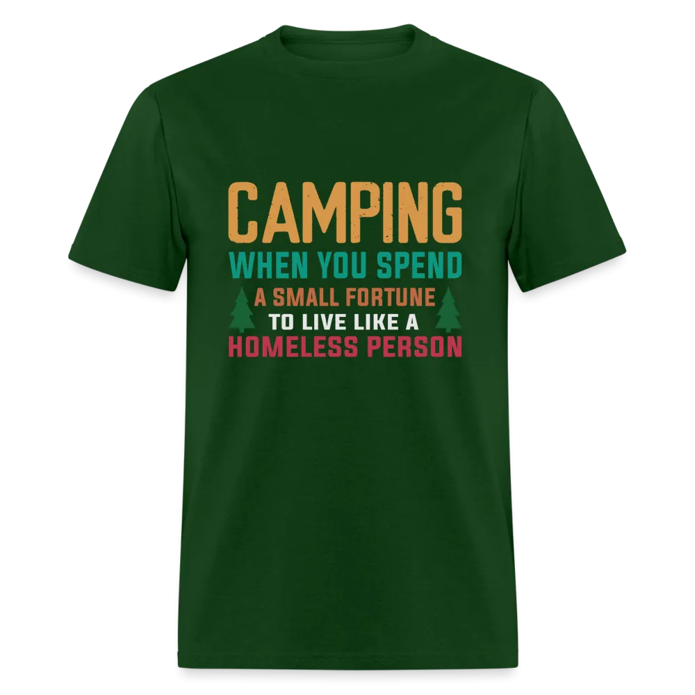 Camping When You Spend A Fortune to Live Like A Homeless Person T-Shirt