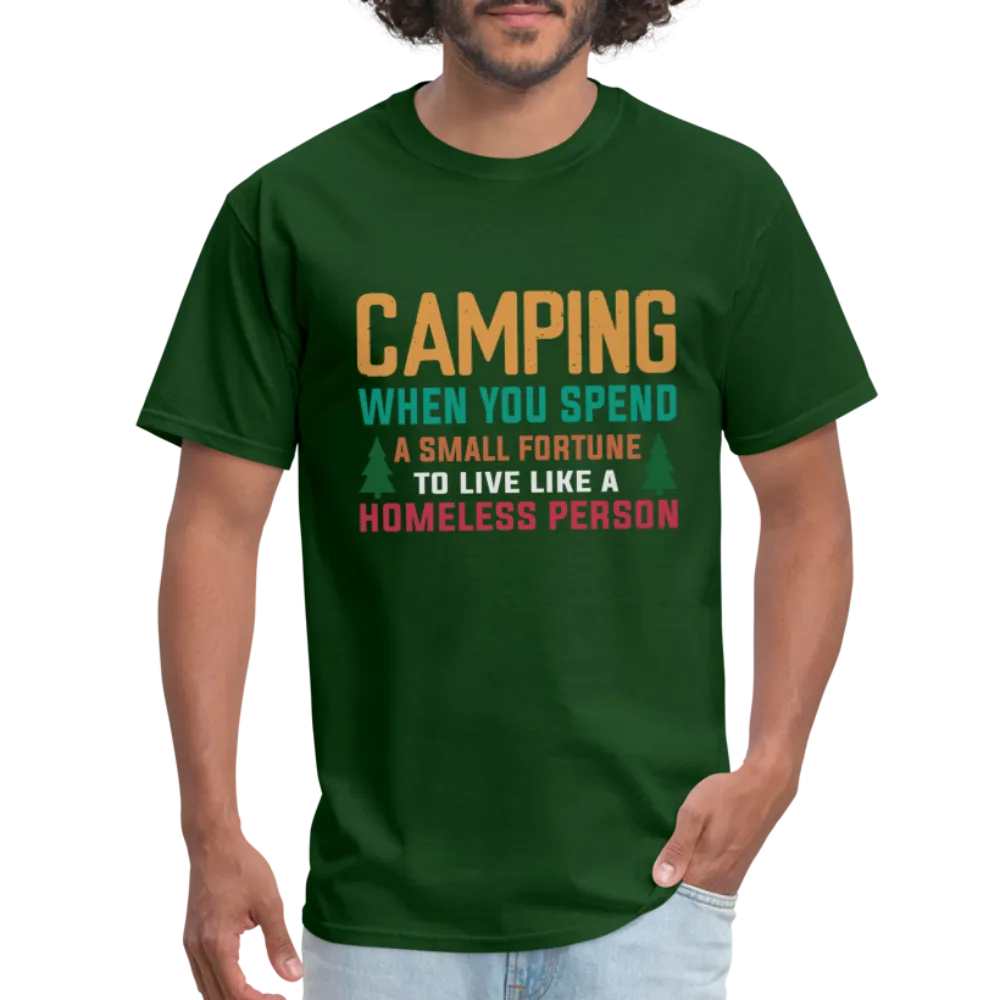 Camping When You Spend A Fortune to Live Like A Homeless Person T-Shirt