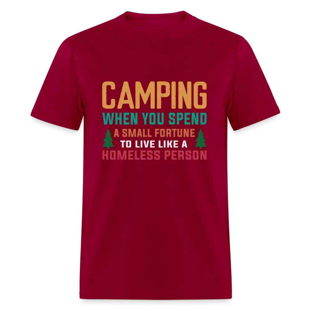 Camping When You Spend A Fortune to Live Like A Homeless Person T-Shirt