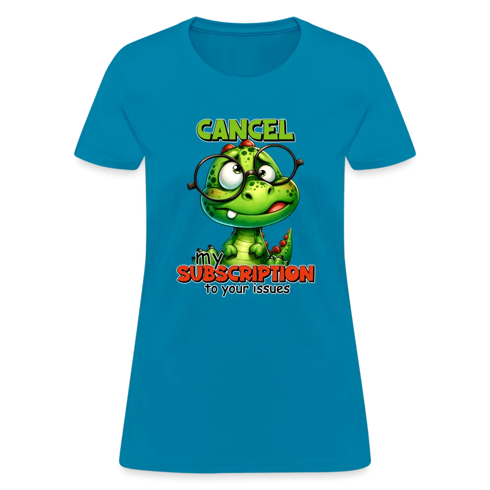 Cancel My Subscription To Your Issues Women's Contoured T-Shirt