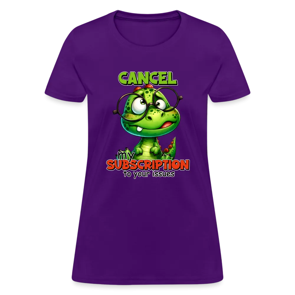 Cancel My Subscription To Your Issues Women's Contoured T-Shirt