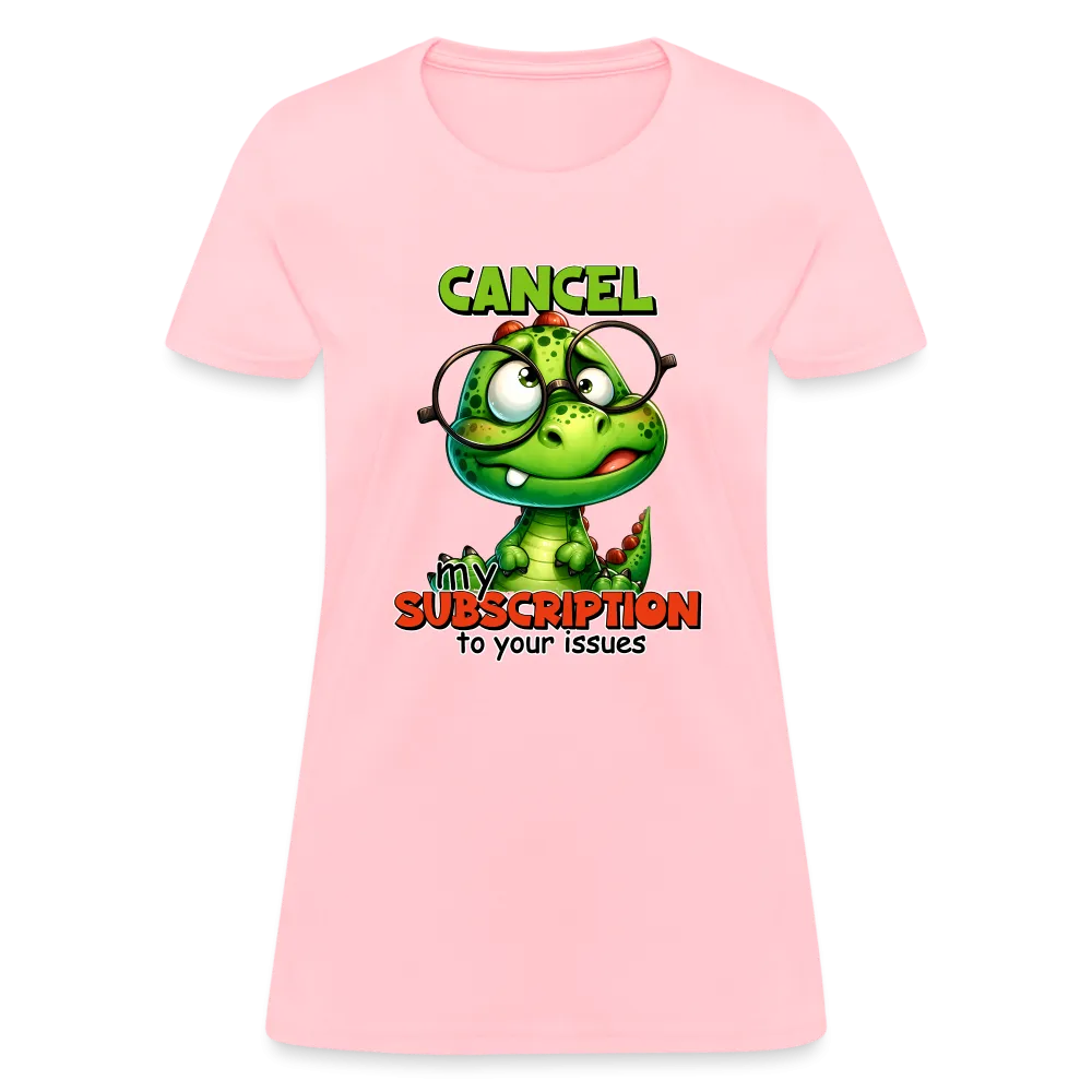 Cancel My Subscription To Your Issues Women's Contoured T-Shirt