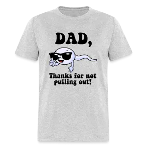 Dad, Thanks For Not Pulling Out T-Shirt