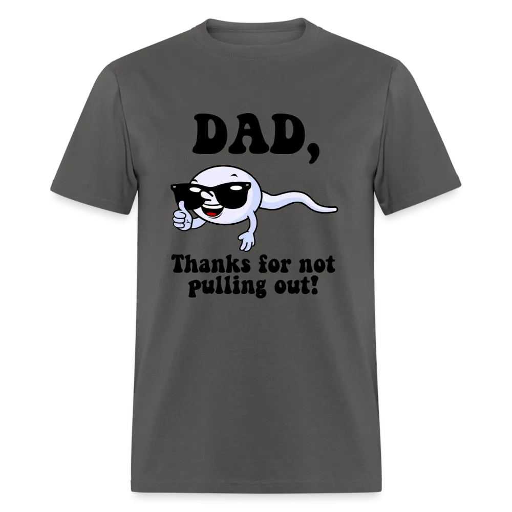 Dad, Thanks For Not Pulling Out T-Shirt