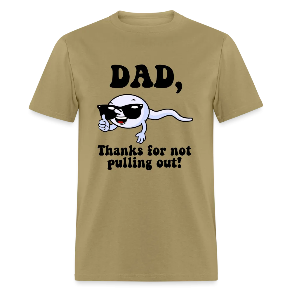 Dad, Thanks For Not Pulling Out T-Shirt