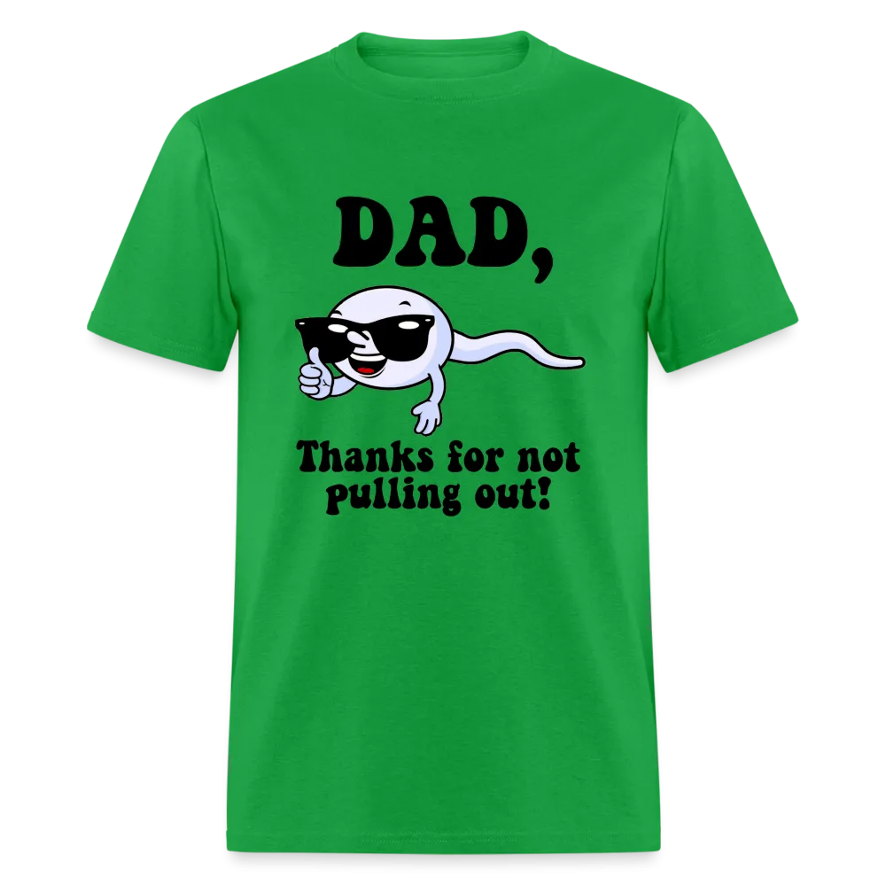 Dad, Thanks For Not Pulling Out T-Shirt