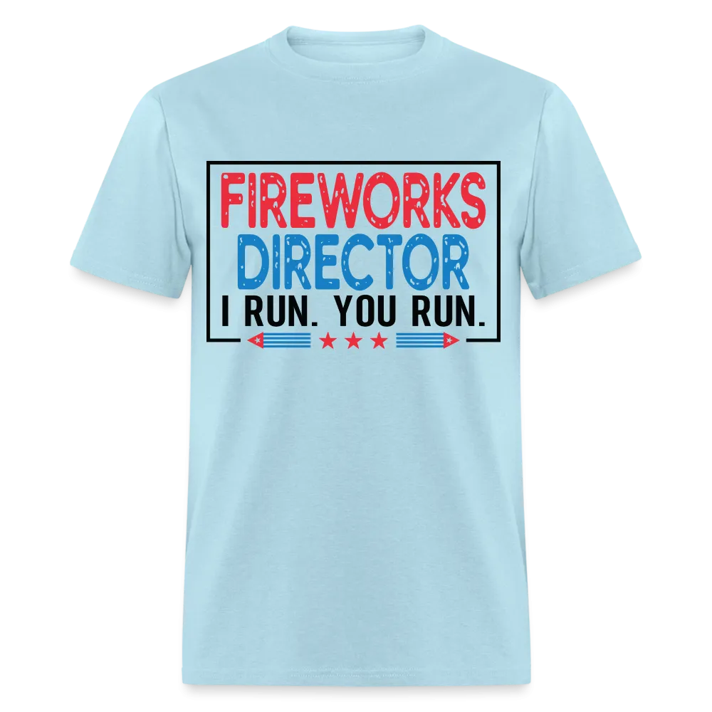 Fireworks Director I Run You Run T-Shirt (Funny Fireworks Tee)