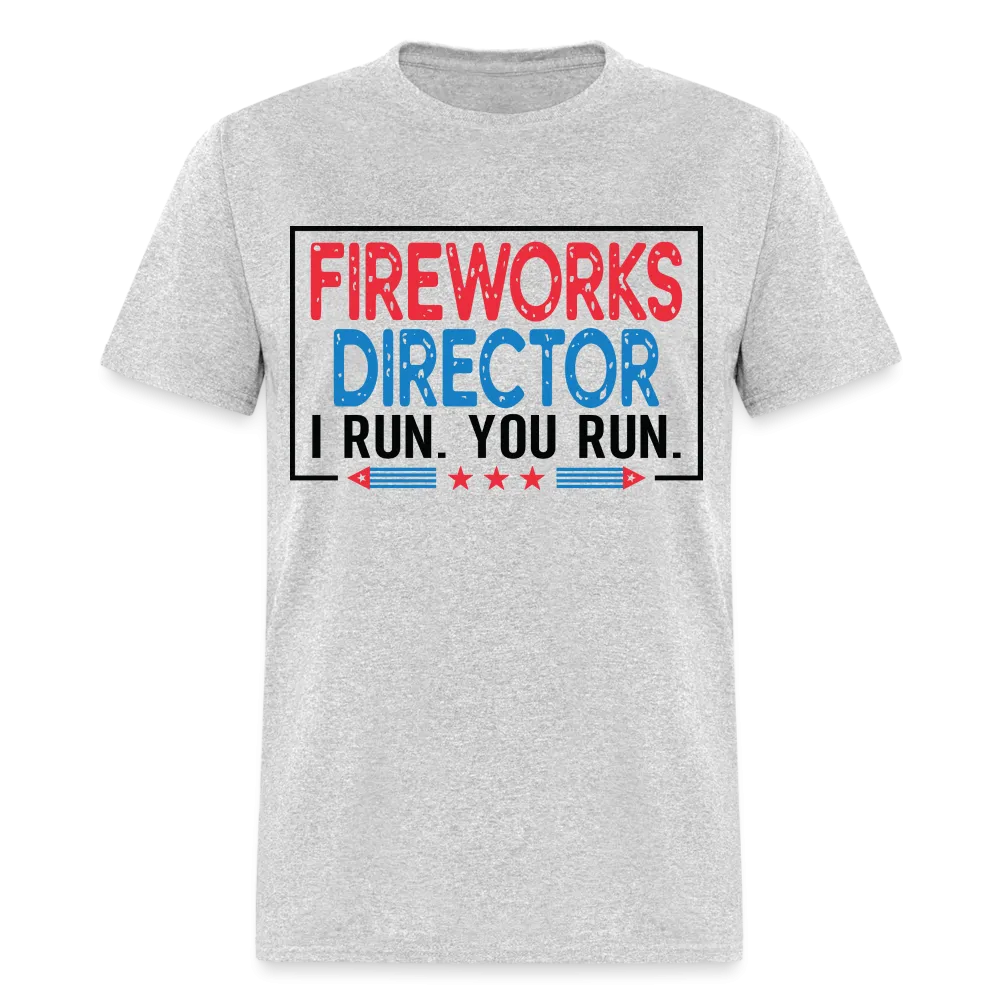 Fireworks Director I Run You Run T-Shirt (Funny Fireworks Tee)