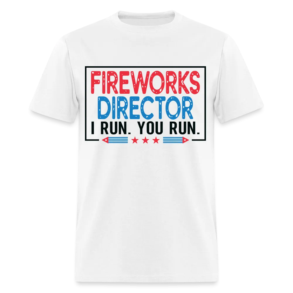 Fireworks Director I Run You Run T-Shirt (Funny Fireworks Tee)