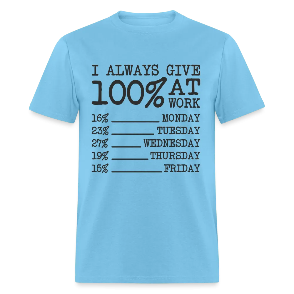 I Always Give 100% at Work T-Shirt