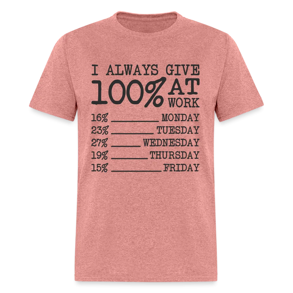 I Always Give 100% at Work T-Shirt