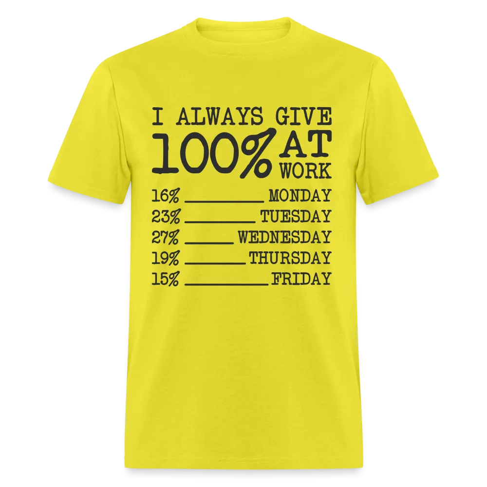 I Always Give 100% at Work T-Shirt