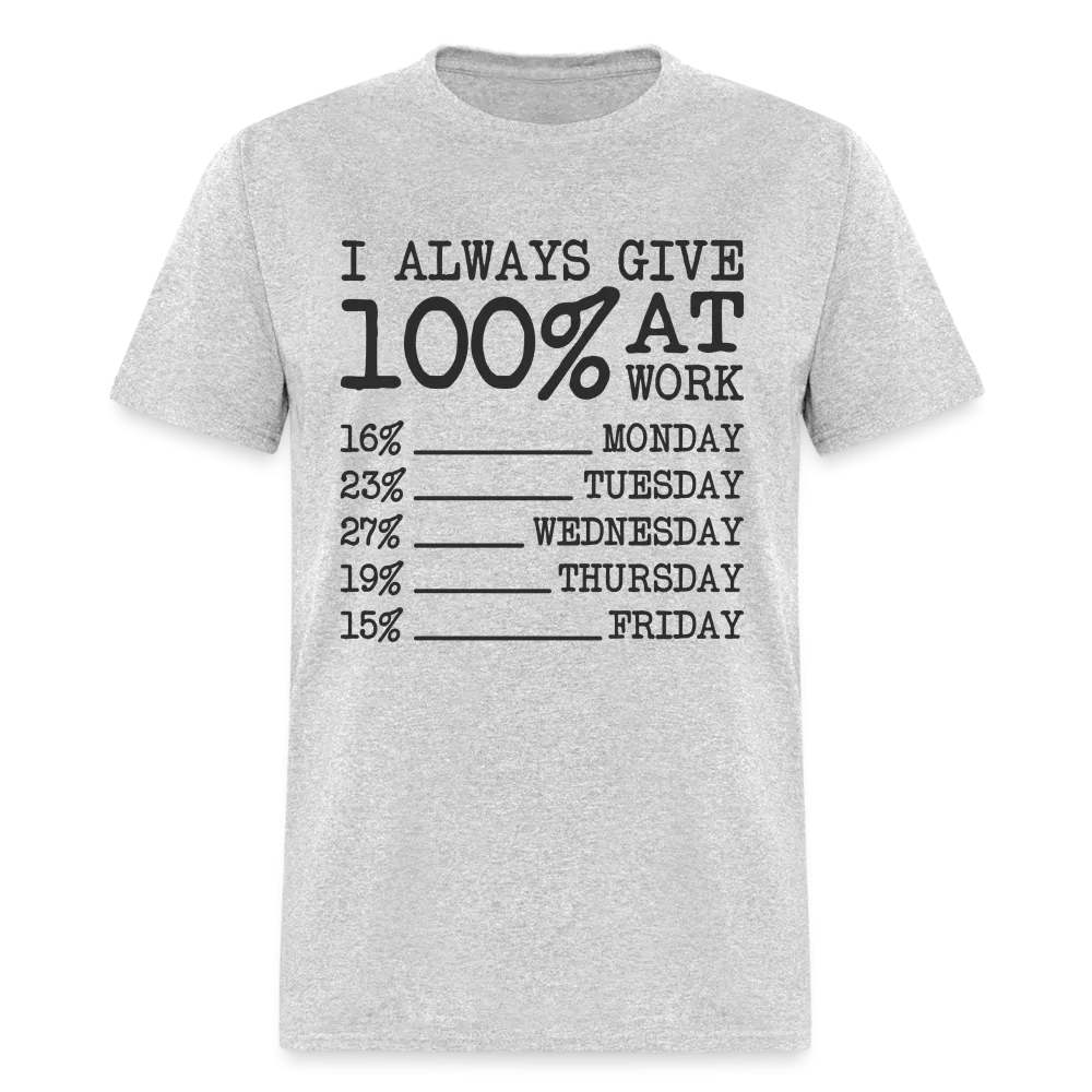 I Always Give 100% at Work T-Shirt