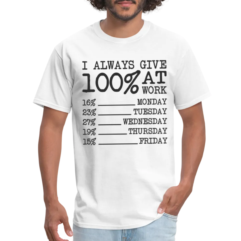 I Always Give 100% at Work T-Shirt