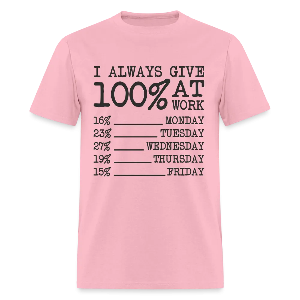 I Always Give 100% at Work T-Shirt