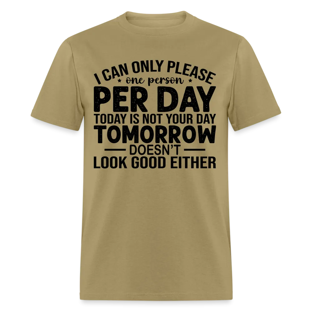 I Can Only Please One Person Per Day T-Shirt