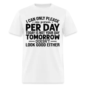 I Can Only Please One Person Per Day T-Shirt