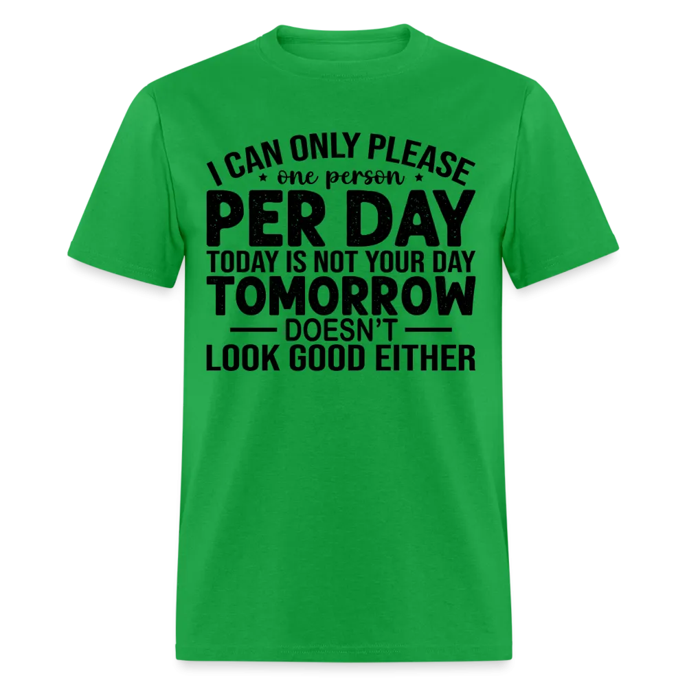 I Can Only Please One Person Per Day T-Shirt