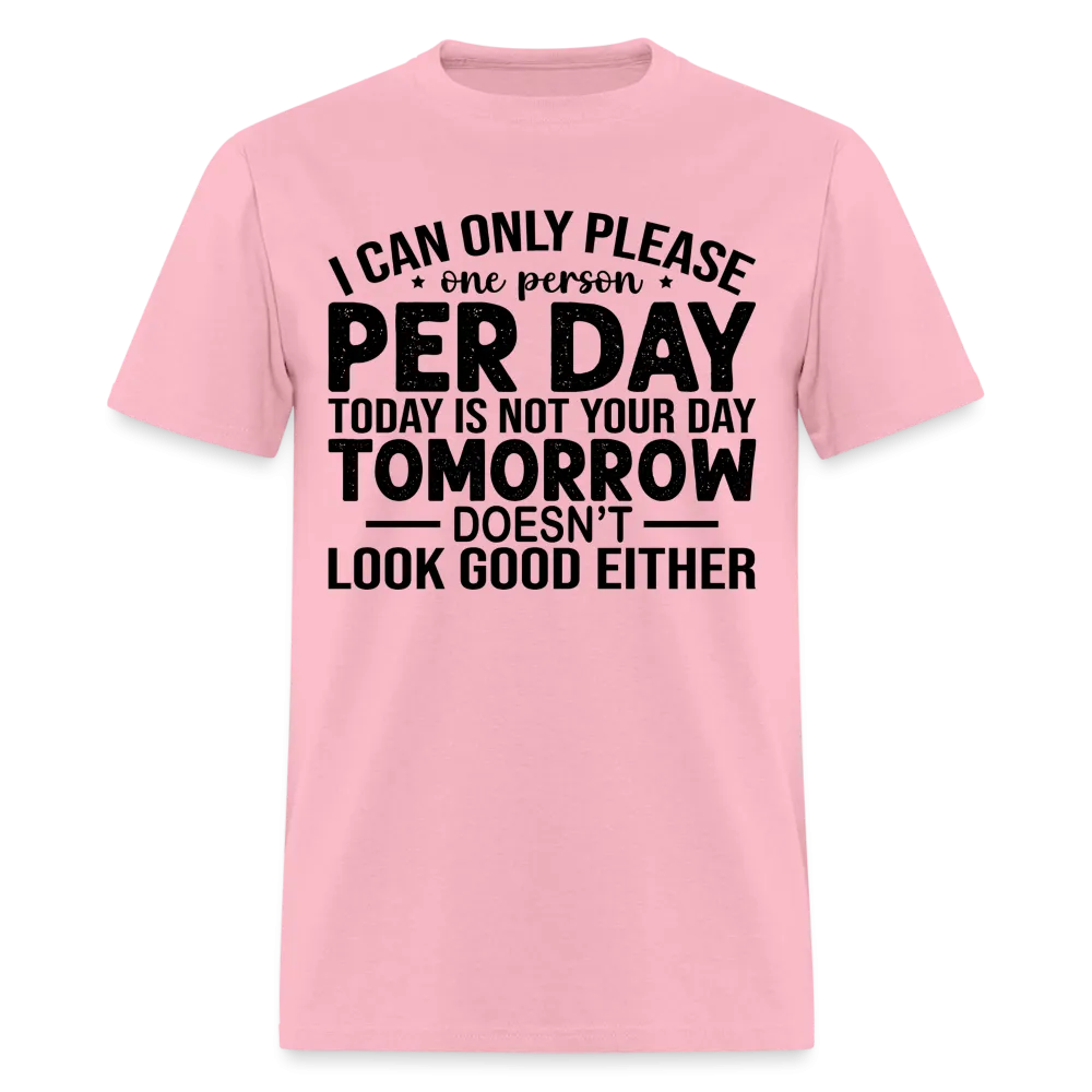 I Can Only Please One Person Per Day T-Shirt