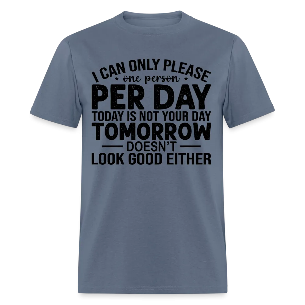 I Can Only Please One Person Per Day T-Shirt