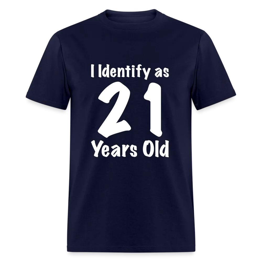 I Identify as 21 Years Old T-Shirt (Birthday Gift Idea)