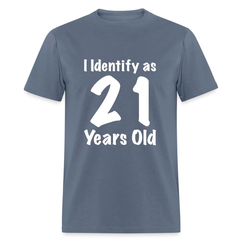 I Identify as 21 Years Old T-Shirt (Birthday Gift Idea)