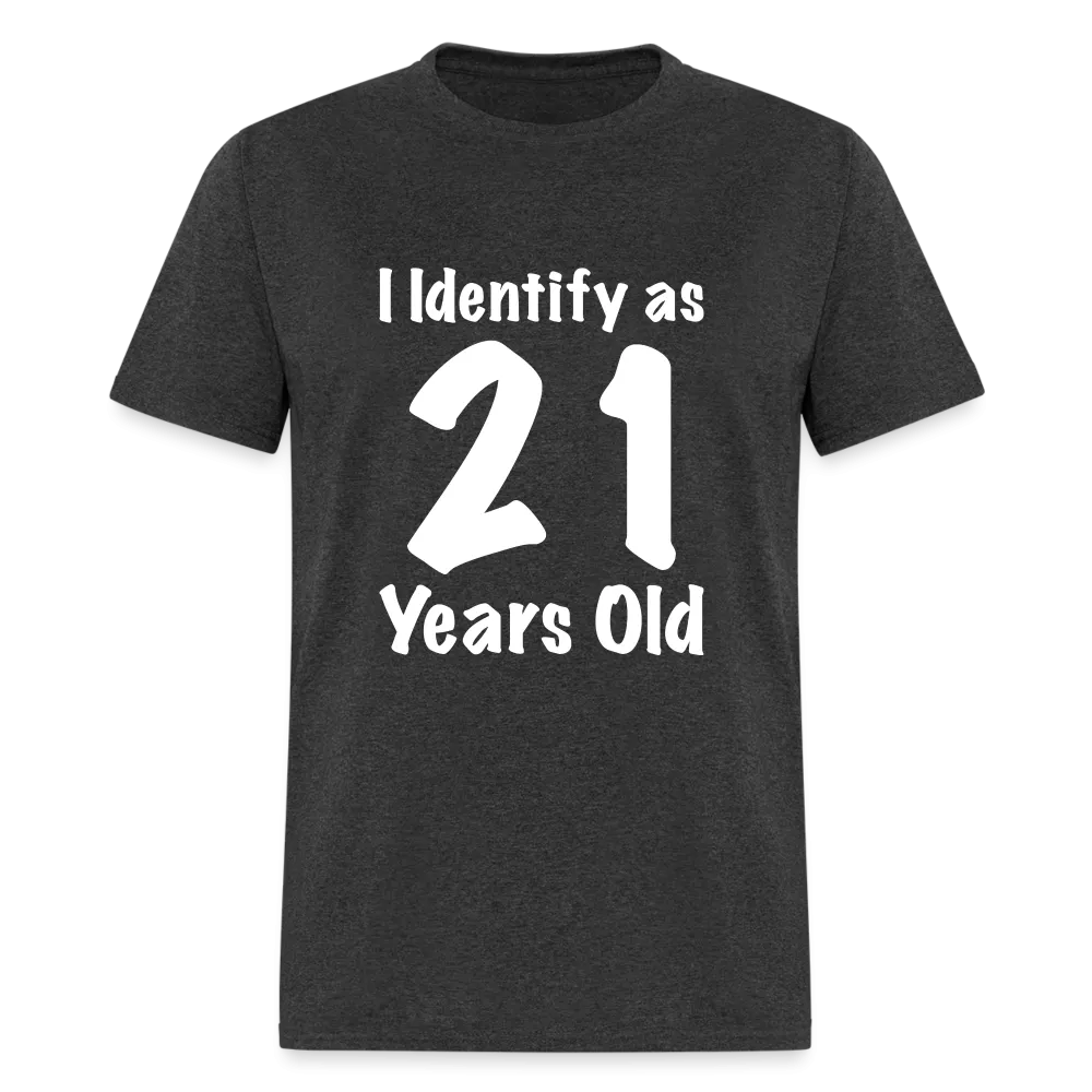 I Identify as 21 Years Old T-Shirt (Birthday Gift Idea)