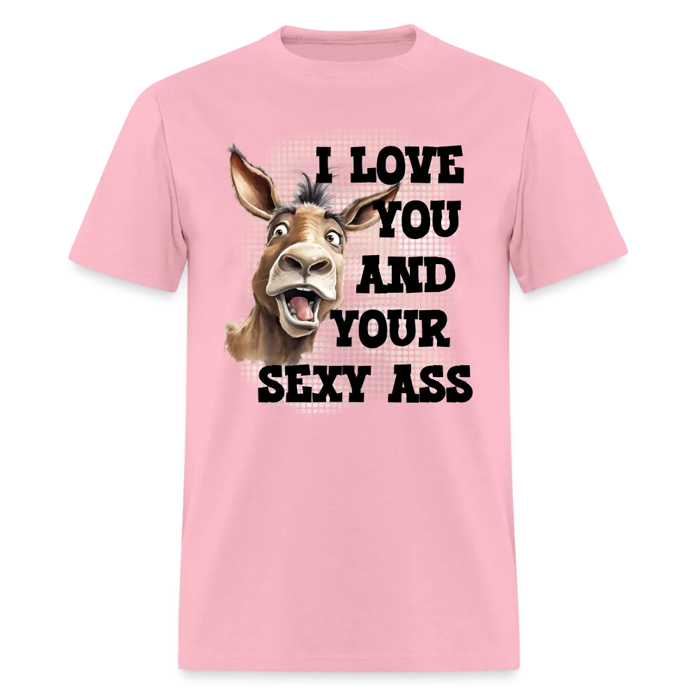 I Love You And Your Sexy Ass T-Shirt