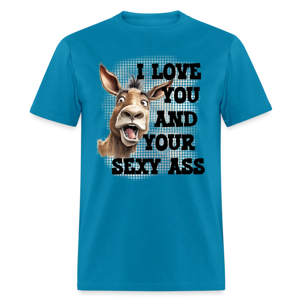 I Love You And Your Sexy Ass T-Shirt