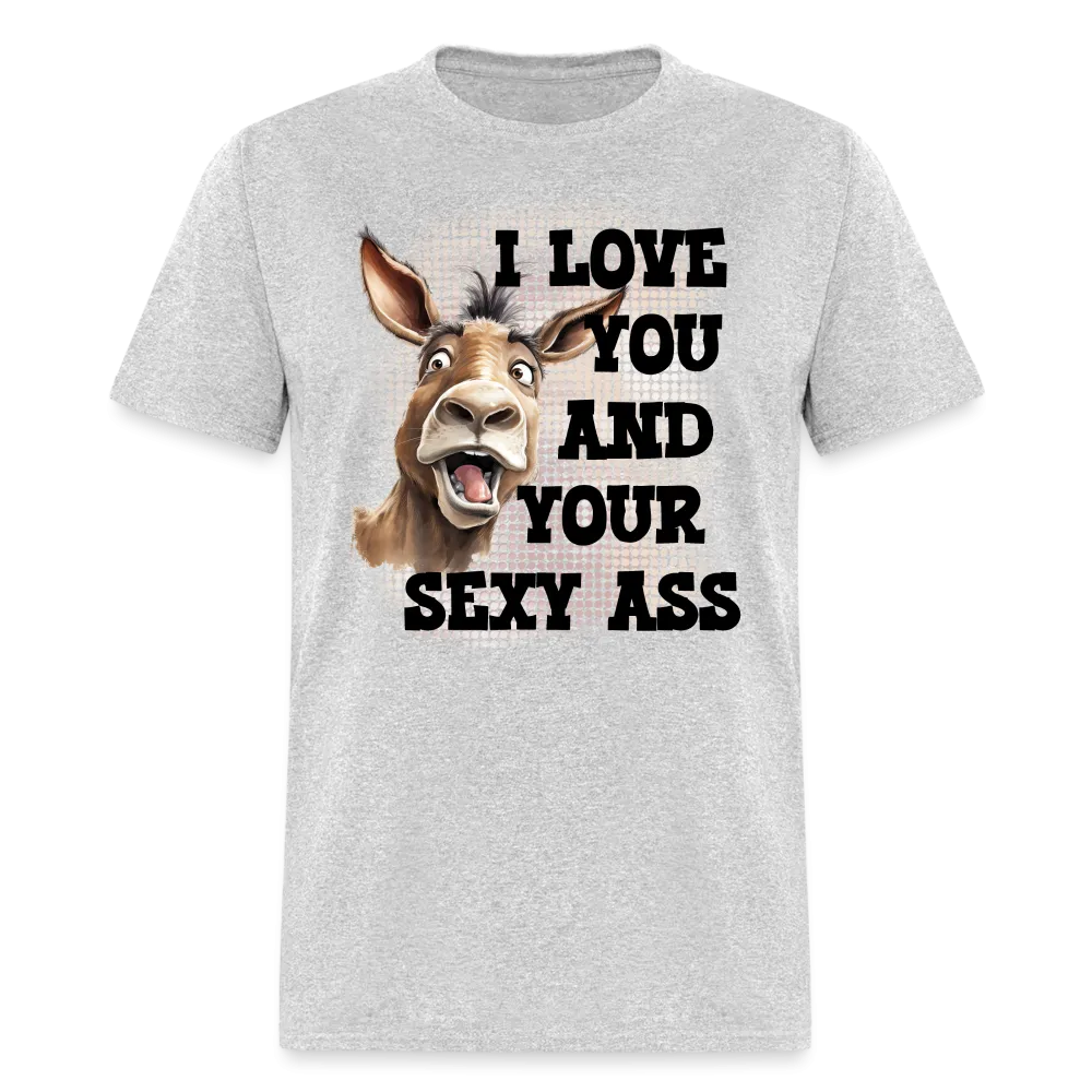 I Love You And Your Sexy Ass T-Shirt