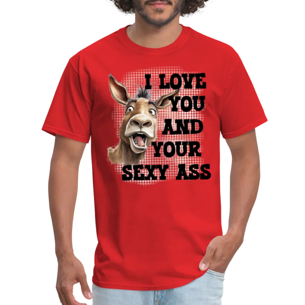 I Love You And Your Sexy Ass T-Shirt