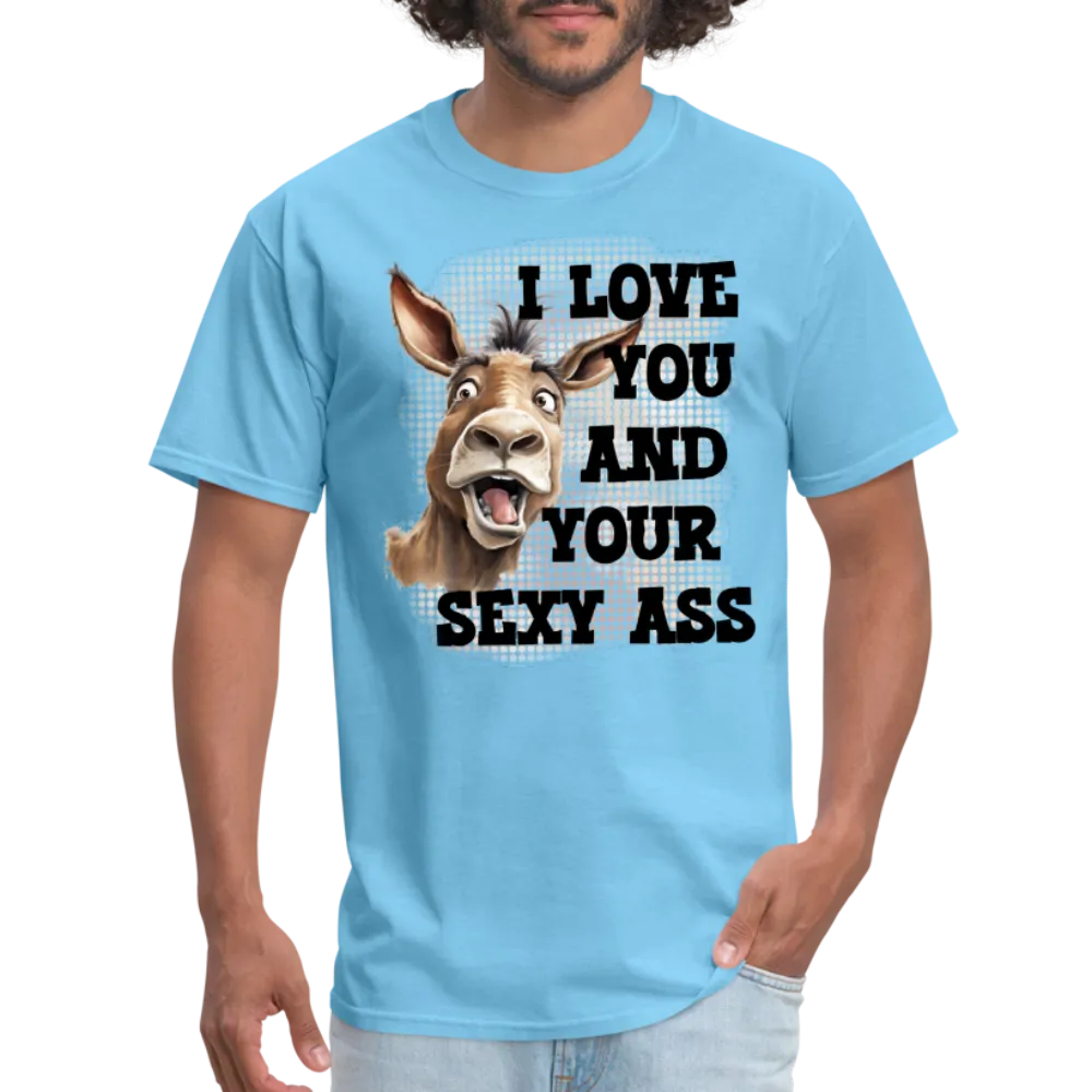 I Love You And Your Sexy Ass T-Shirt