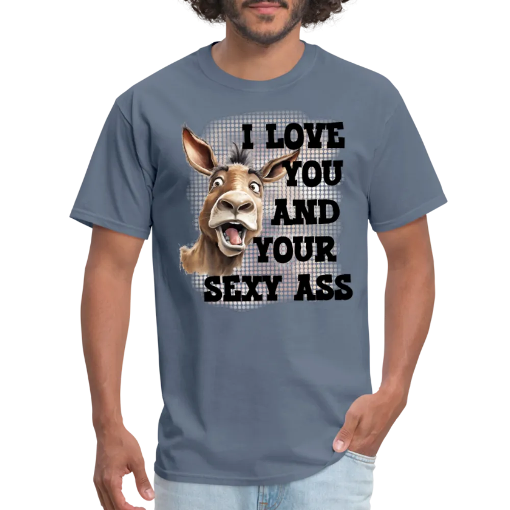 I Love You And Your Sexy Ass T-Shirt