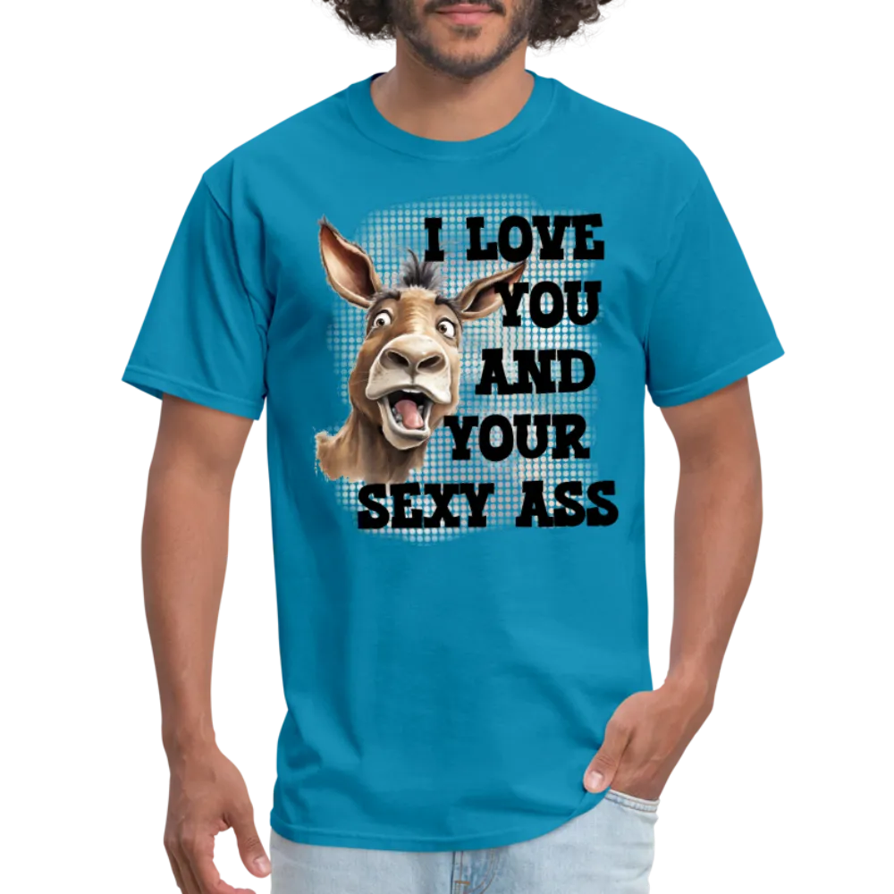 I Love You And Your Sexy Ass T-Shirt