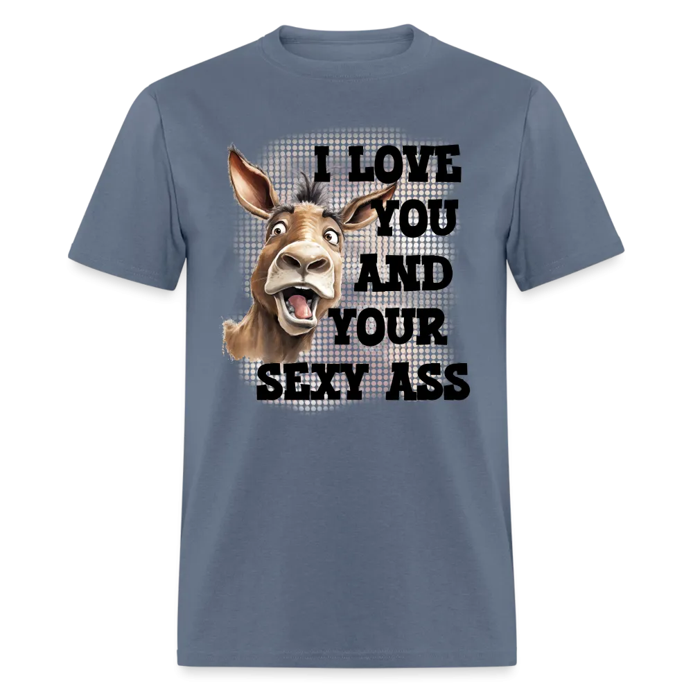 I Love You And Your Sexy Ass T-Shirt