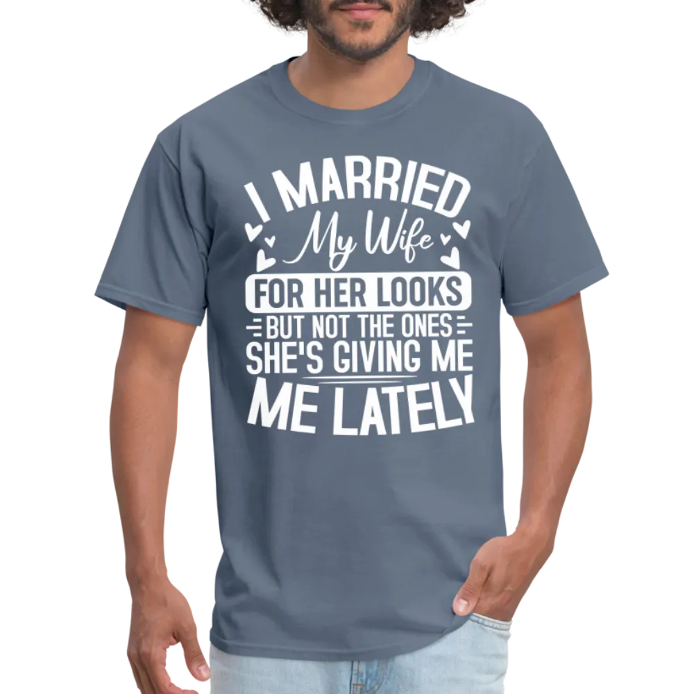 I Married My Wife For Her Looks T-Shirt (Humor)