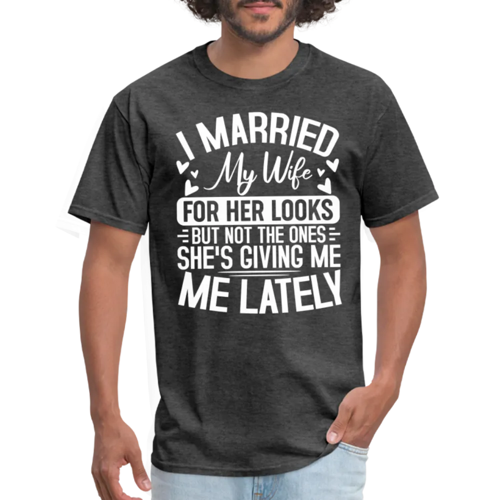 I Married My Wife For Her Looks T-Shirt (Humor)