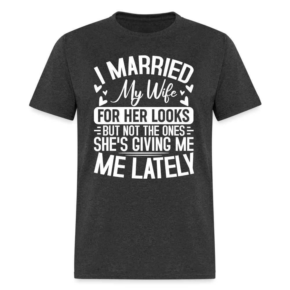 I Married My Wife For Her Looks T-Shirt (Humor)