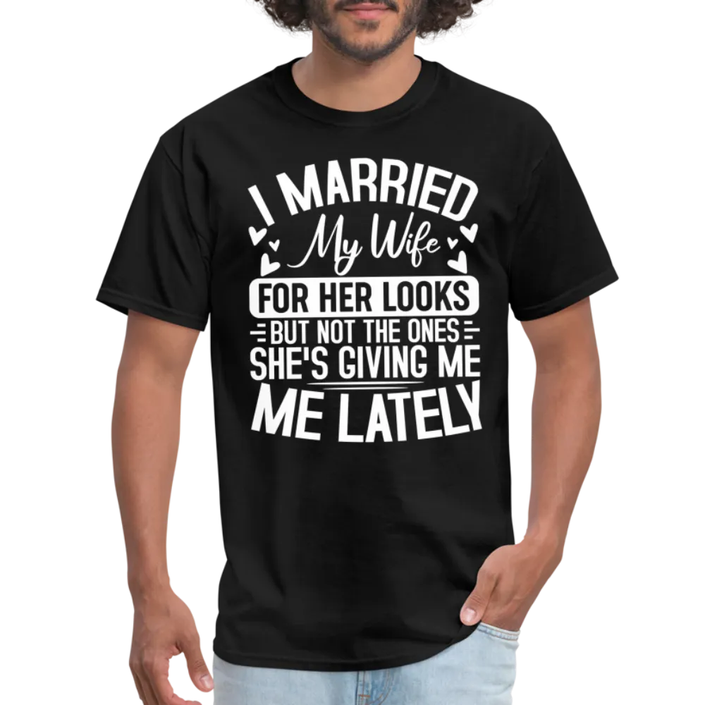 I Married My Wife For Her Looks T-Shirt (Humor)