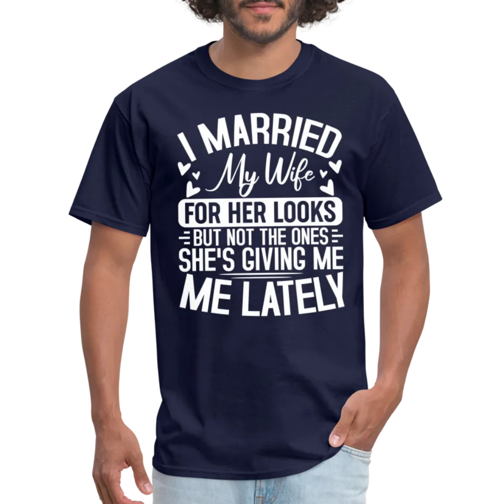 I Married My Wife For Her Looks T-Shirt (Humor)