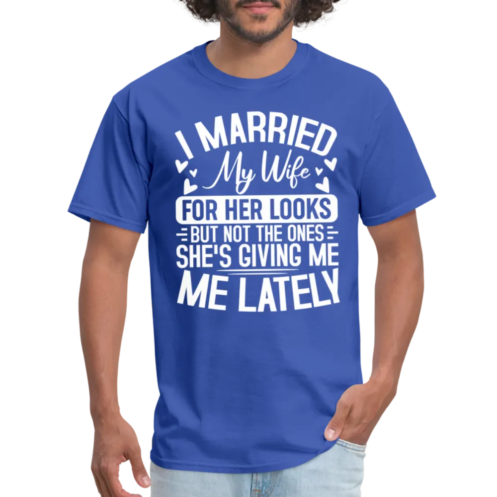 I Married My Wife For Her Looks T-Shirt (Humor)