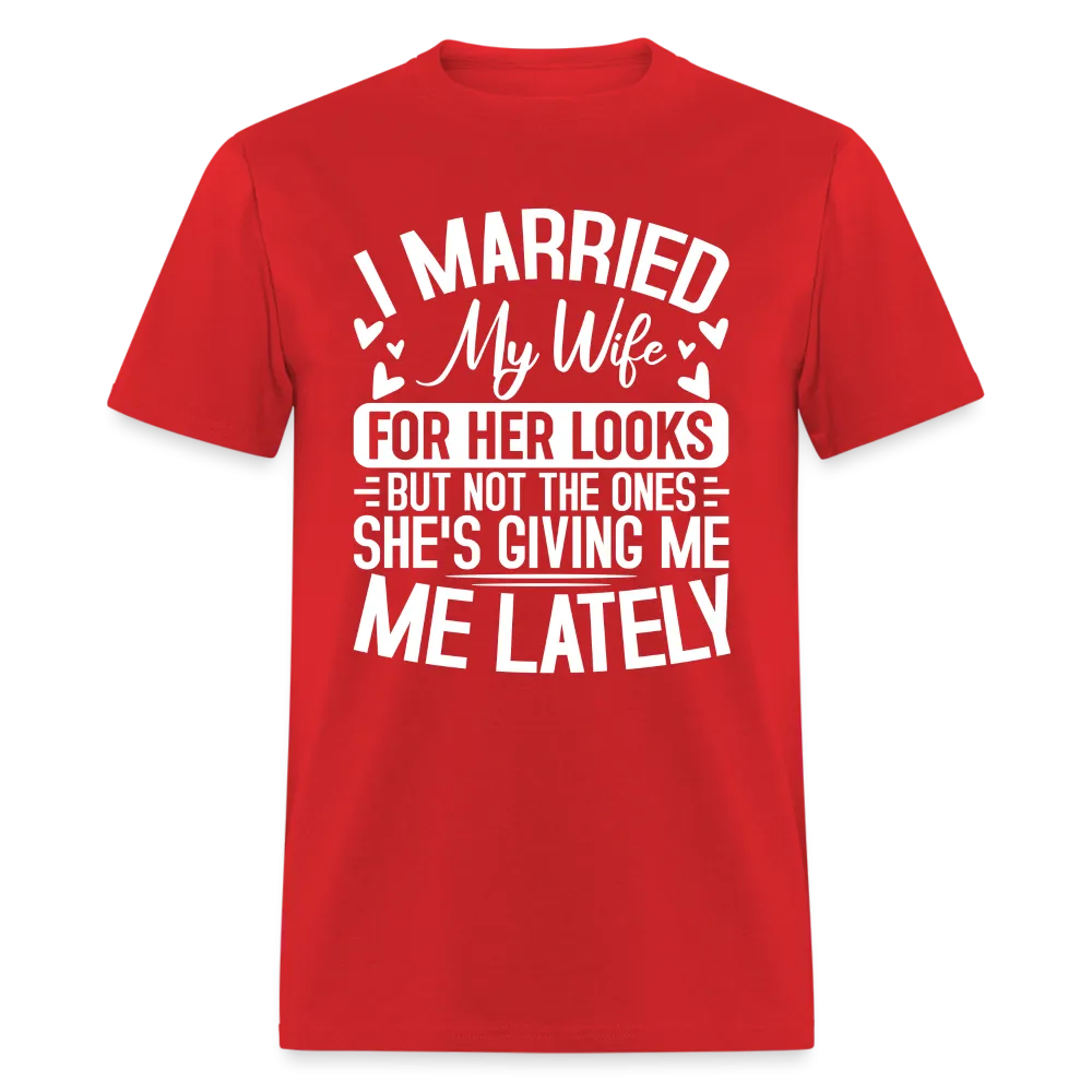 I Married My Wife For Her Looks T-Shirt (Humor)