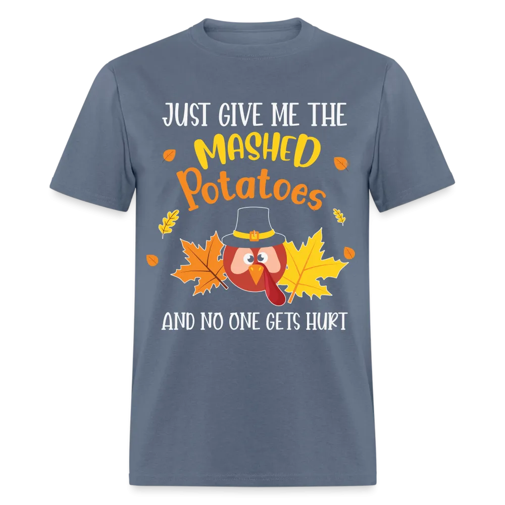 Just Give Me The Mashed Potatoes and No One Gets Hurt T-Shirt