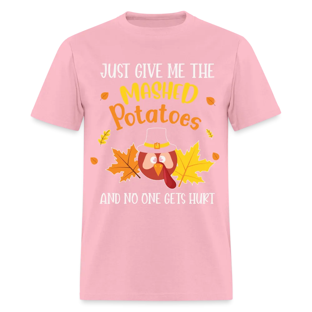 Just Give Me The Mashed Potatoes and No One Gets Hurt T-Shirt