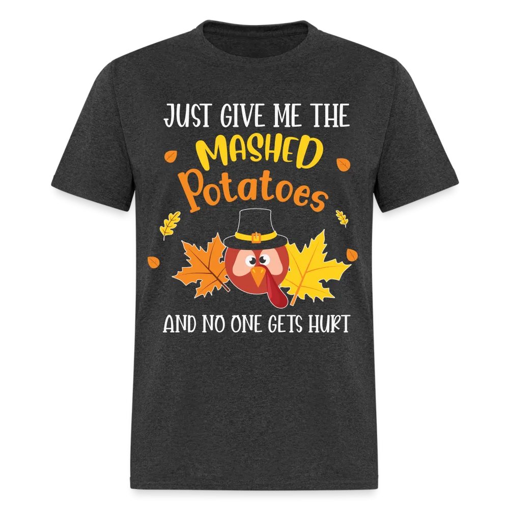 Just Give Me The Mashed Potatoes and No One Gets Hurt T-Shirt