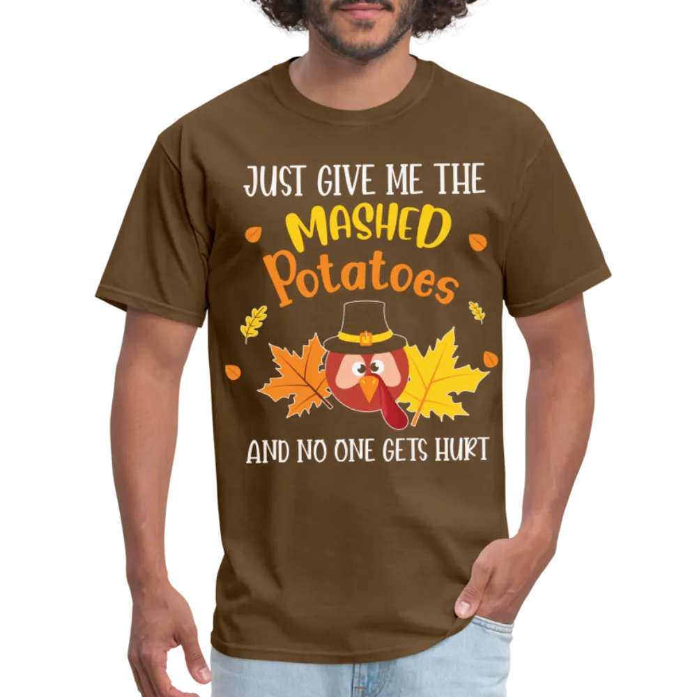 Just Give Me The Mashed Potatoes and No One Gets Hurt T-Shirt